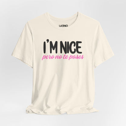 "I'm Nice Pero No Te Pases" T-Shirt