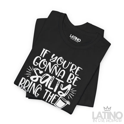 "Be Salty Bring the Tequila" T-Shirt