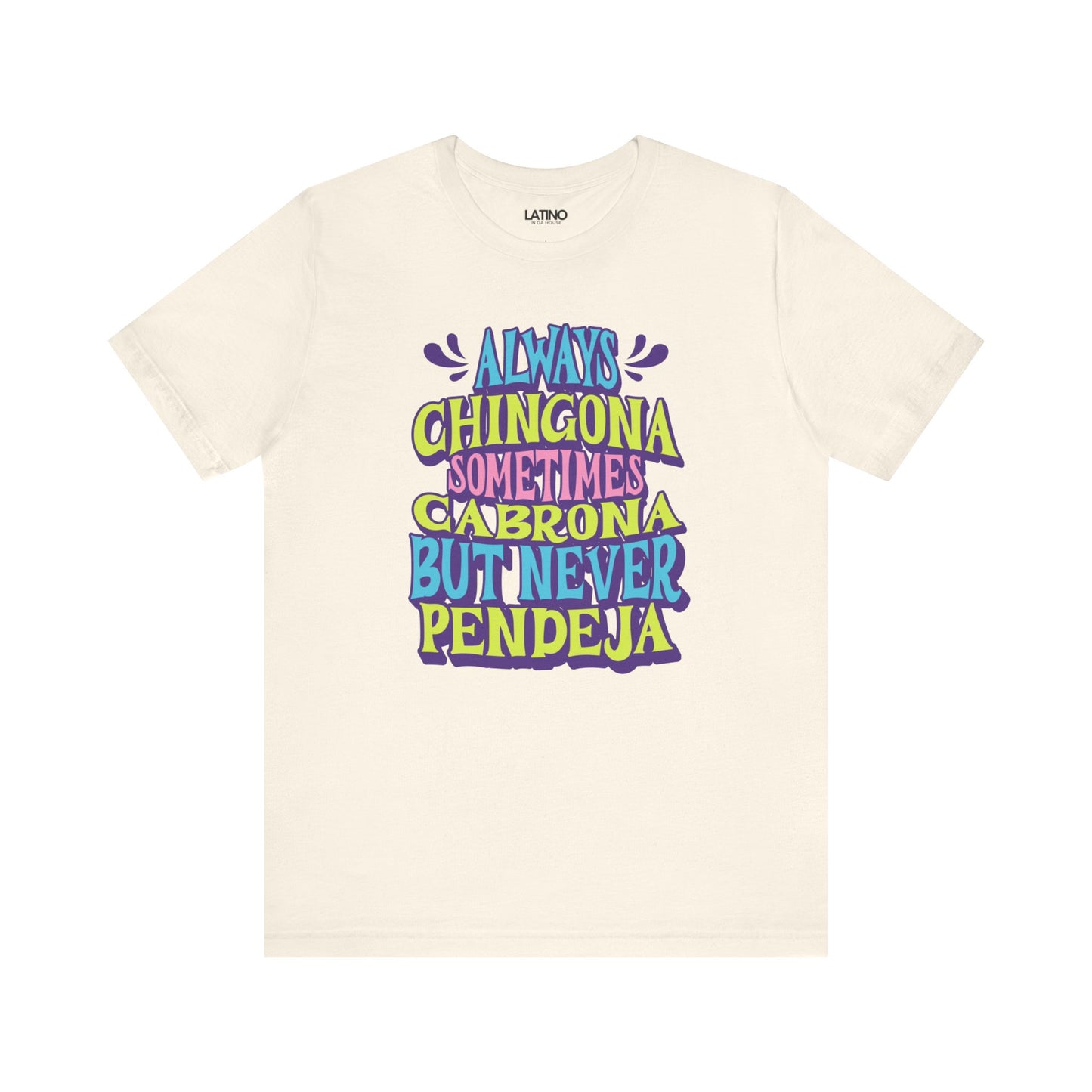 "Always Chingona Sometimes Cabrona But Never Pendeja" T-Shirt