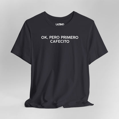 “OK, Pero Primero Cafecito” T-Shirt