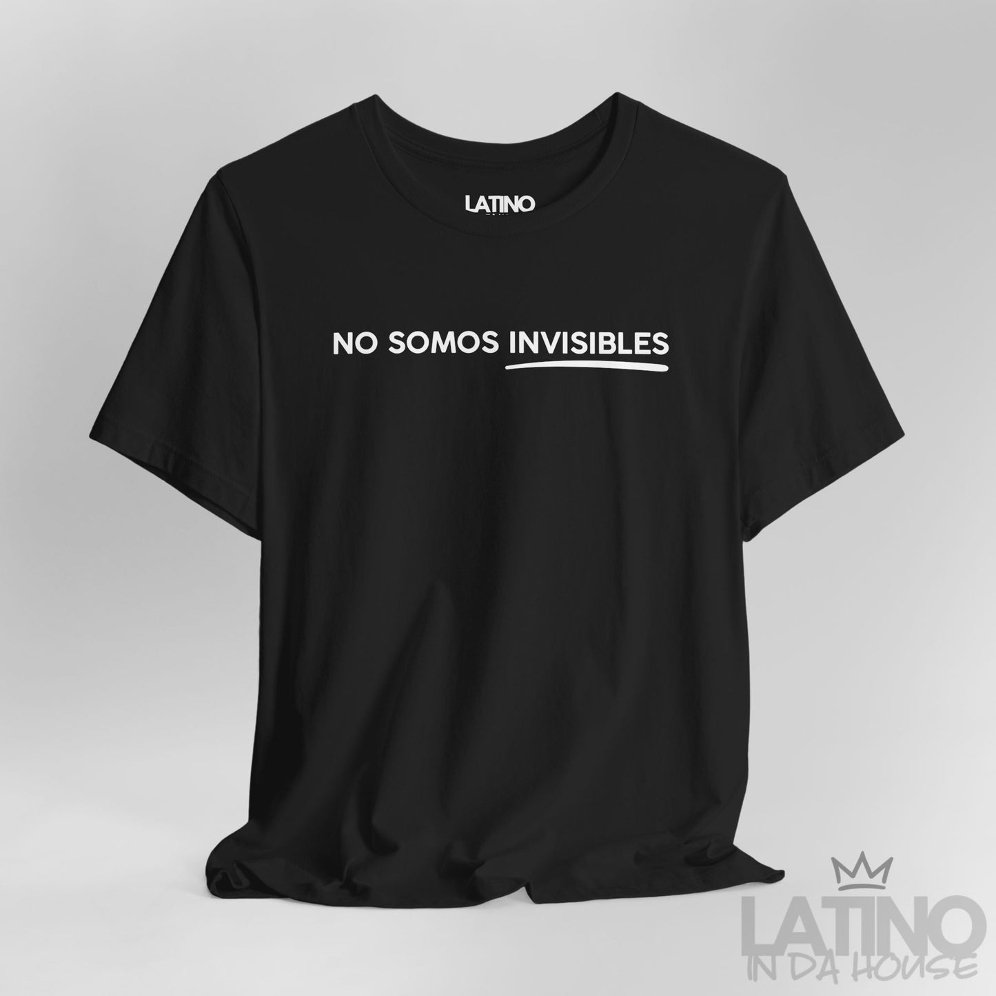Close Up No Somos Invisibles T-Shirt in black with bold white text and underline – Latino In Da House