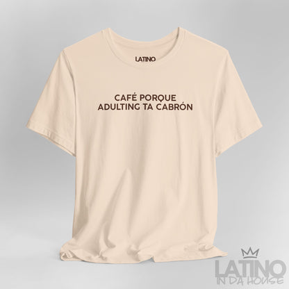 “Café Porque Adulting Ta Cabrón” T-Shirt