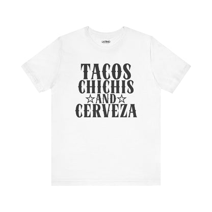 Tacos, Chichi’s and Cerveza T-Shirt