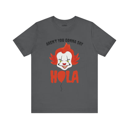 "Aren't You Gonna Say Hola?" T-Shirt