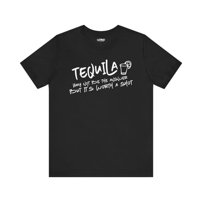 Tequila May Not Be the Best Answer T-Shirt