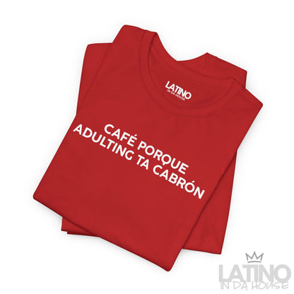“Café Porque Adulting Ta Cabrón” T-Shirt