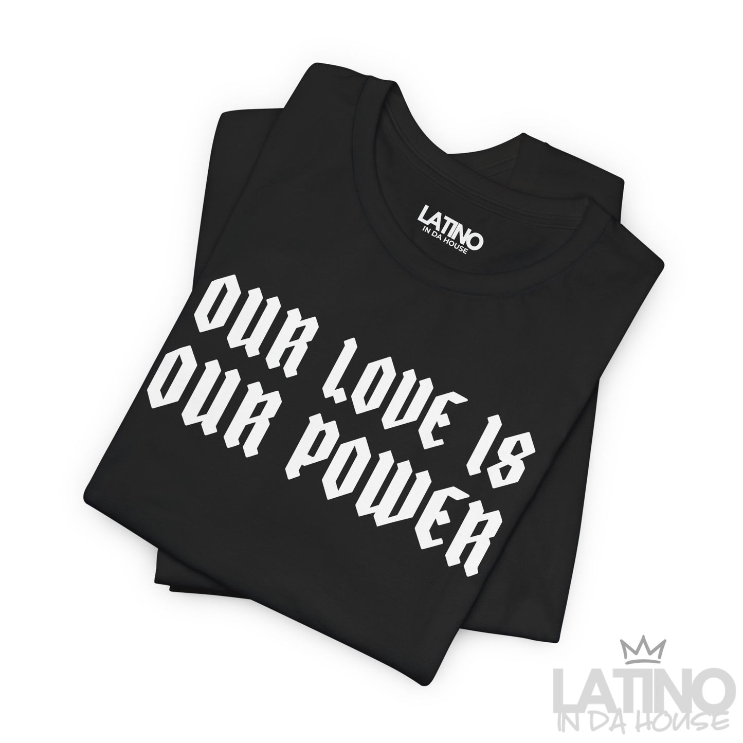 “Our Love Is Our Power” T-Shirt | Latino Tee