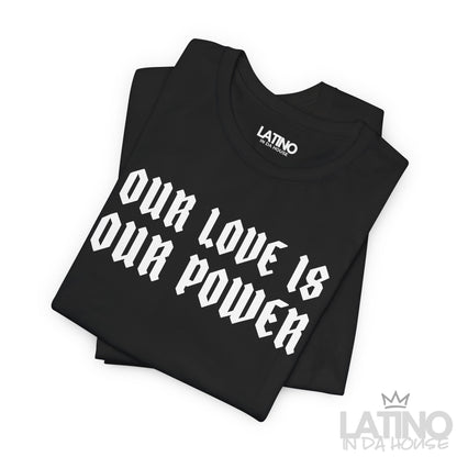 “Our Love Is Our Power” T-Shirt | Latino Tee