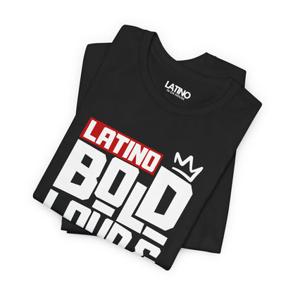 "Latino Bold, Loud & Proud" T-Shirt