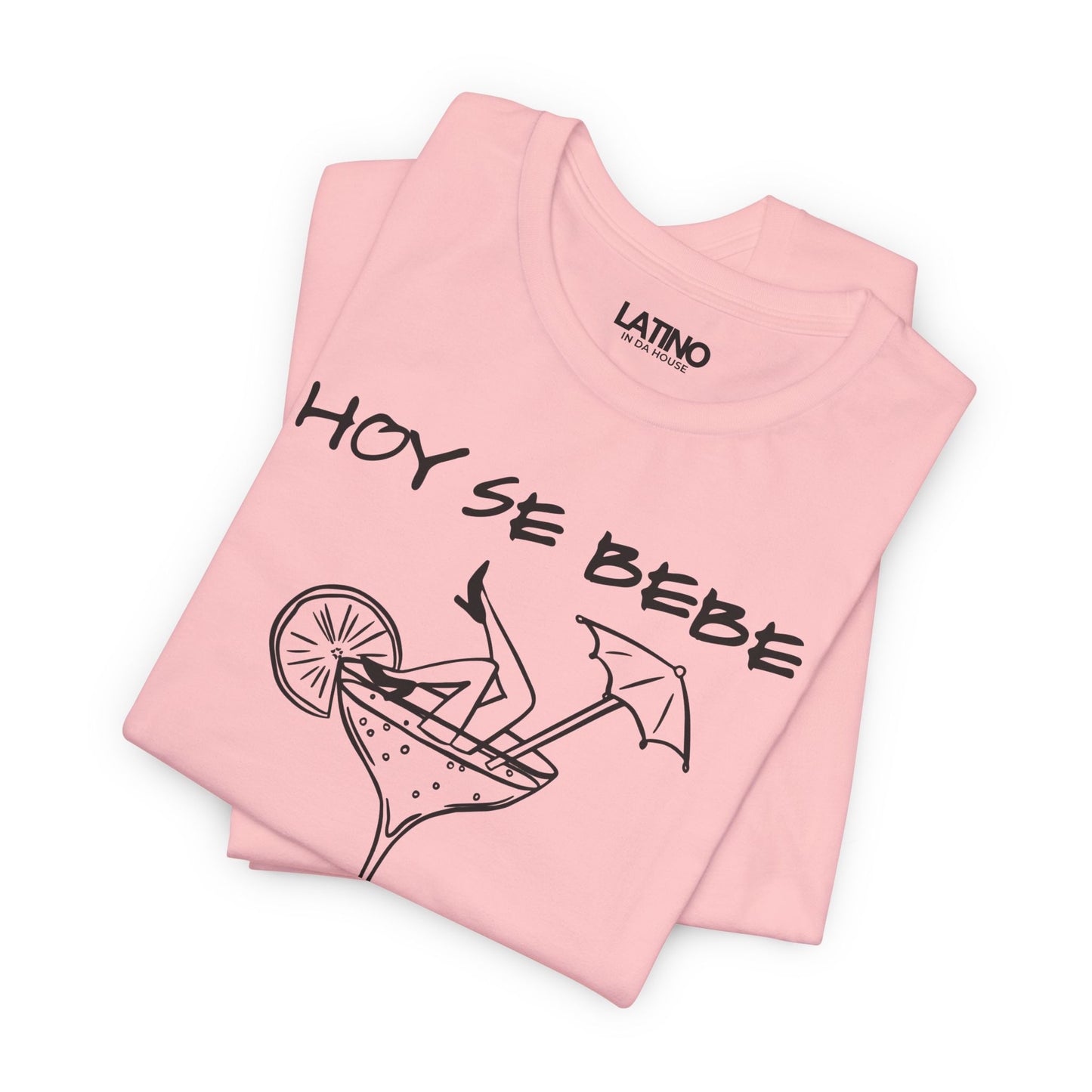 "Hoy Se Bebe" T-Shirt | Latina Vibes Tee