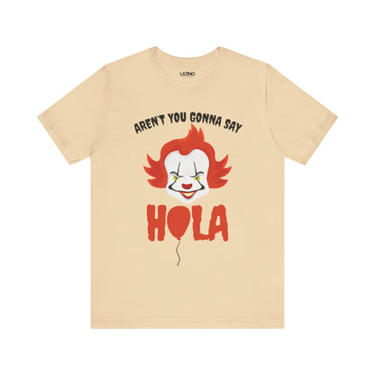 "Aren't You Gonna Say Hola?" T-Shirt