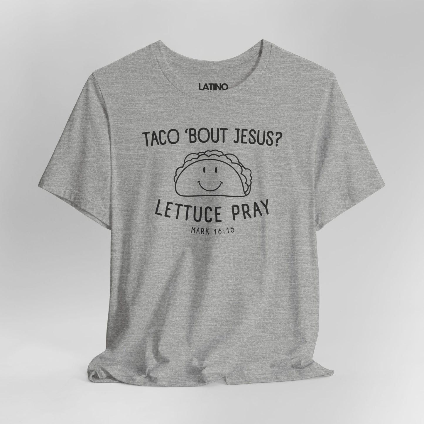 “Taco ’Bout Jesus? Lettuce Pray” T-Shirt
