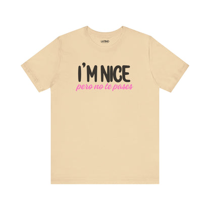 "I'm Nice Pero No Te Pases" T-Shirt