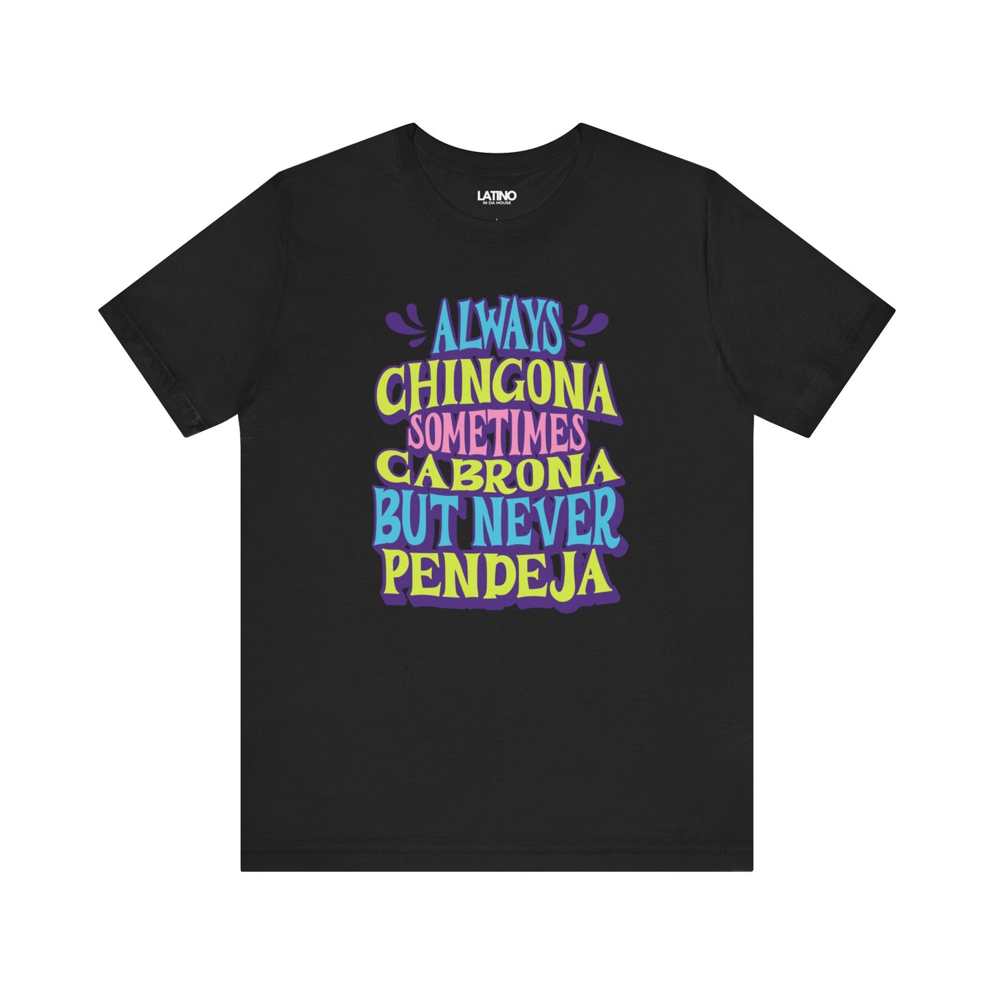 "Always Chingona Sometimes Cabrona But Never Pendeja" T-Shirt