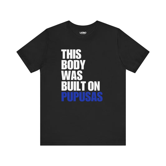 "This Body Was Built on Pupusas" T-Shirt