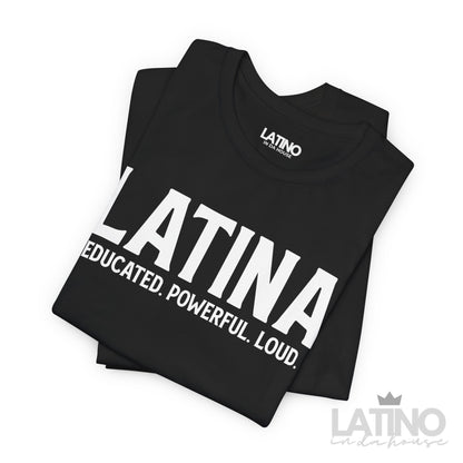 “Latina” T-Shirt | Educated. Powerful. Loud.
