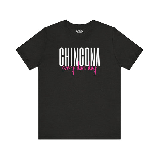 "Chingona Every Dam Day" Latina T-Shirt