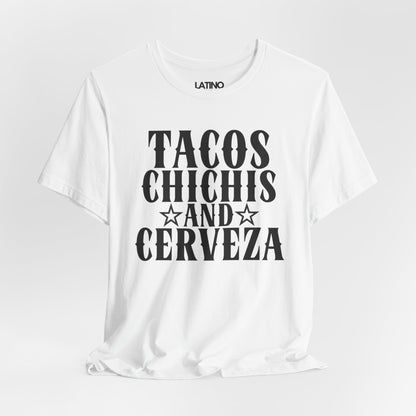 Tacos, Chichi’s and Cerveza T-Shirt