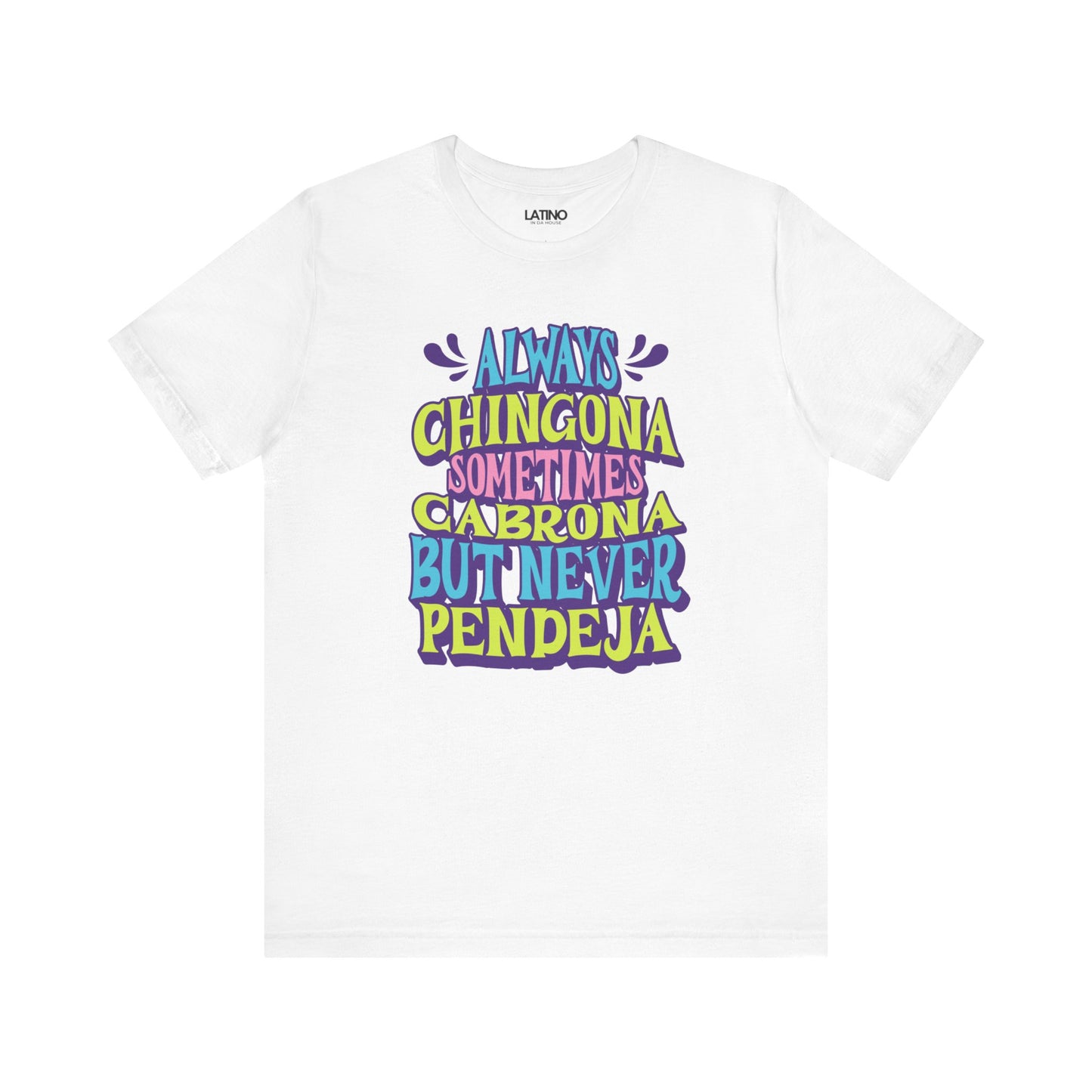 "Always Chingona Sometimes Cabrona But Never Pendeja" T-Shirt