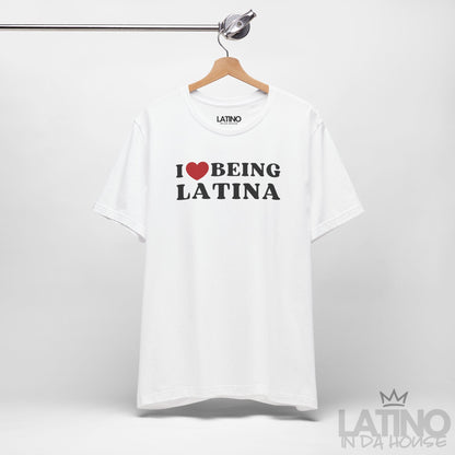 “I Love Being Latina” T-Shirt | Latina Tee