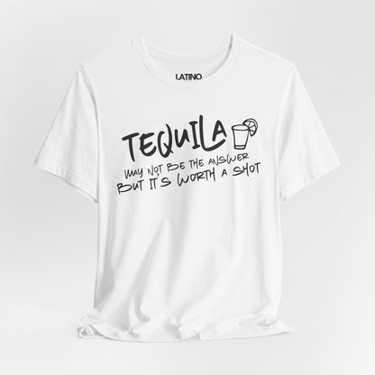 Tequila May Not Be the Best Answer T-Shirt