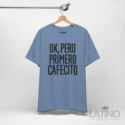 “OK, Pero Primero Cafecito” T-Shirt