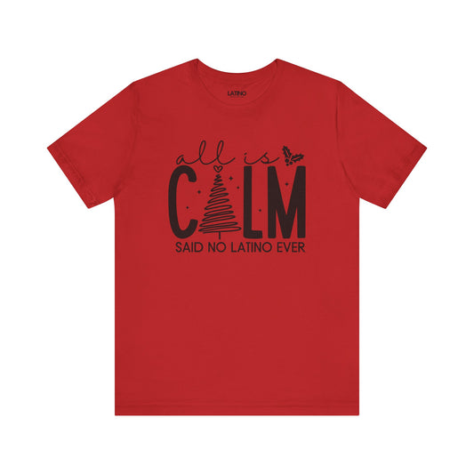 "All is Calm… Said No Latino Ever" T-Shirt