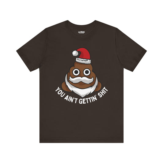 "You Ain’t Gettin’ Shit" Funny Holiday T-Shirt