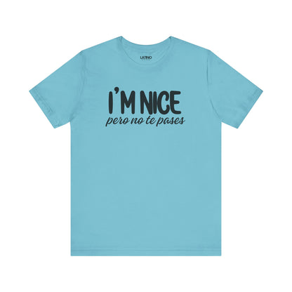 "I'm Nice Pero No Te Pases" T-Shirt