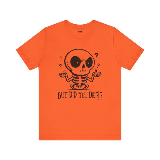 But Did You Die?!? Skeleton Latino T-Shirt