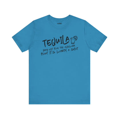 Tequila May Not Be the Best Answer T-Shirt