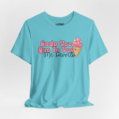 Cada Vez Que Te Veo Me Derrito Latina T-Shirt 