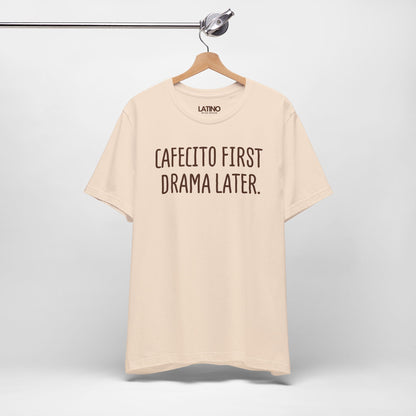 "CAFECITO FIRST, DRAMA LATER ." T-Shirt