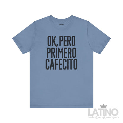 “OK, Pero Primero Cafecito” T-Shirt