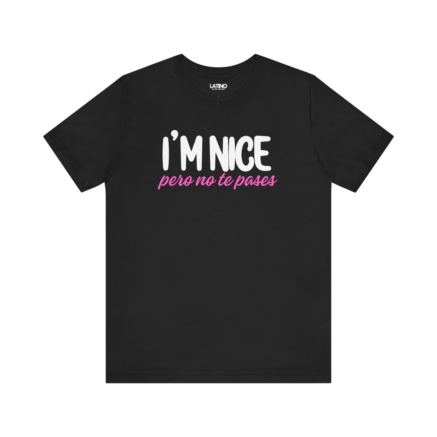 "I'm Nice Pero No Te Pases" T-Shirt