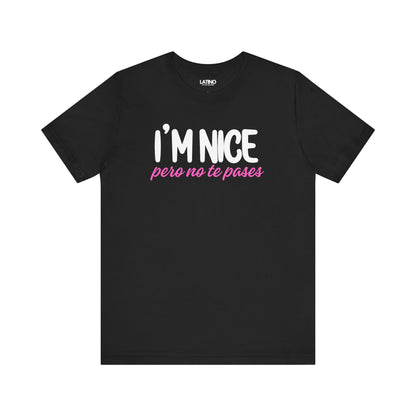 "I'm Nice Pero No Te Pases" T-Shirt