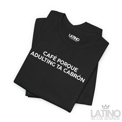 “Café Porque Adulting Ta Cabrón” T-Shirt