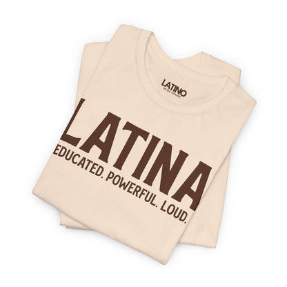 “Latina” T-Shirt | Educated. Powerful. Loud.