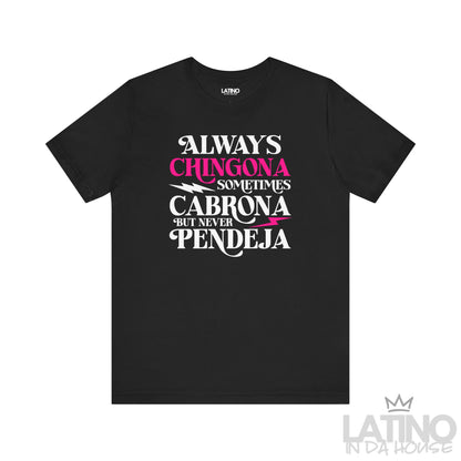 Black T-shirt with bold text “Always Chingona Sometimes Cabrona But Never Pendeja” in white and pink accents. Latino In Da House 