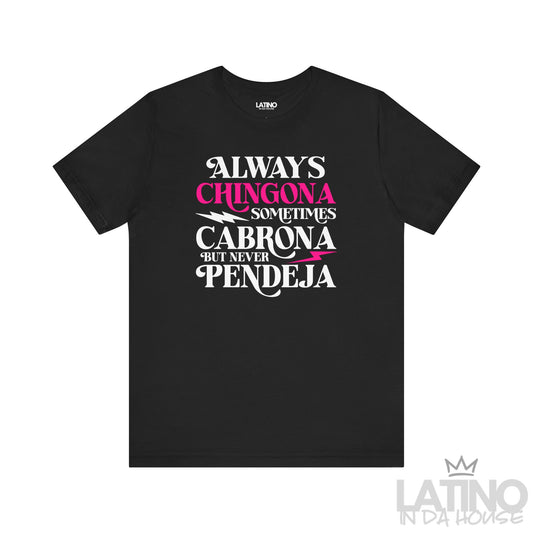 Black T-shirt with bold text “Always Chingona Sometimes Cabrona But Never Pendeja” in white and pink accents. Latino In Da House 