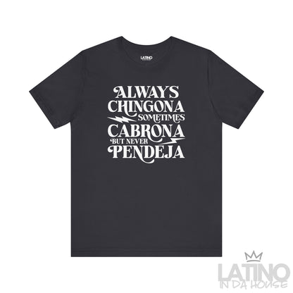 Dark grey T-shirt with bold text “Always Chingona Sometimes Cabrona But Never Pendeja” in white. Latino In Da House 