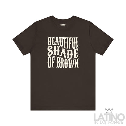 Soft cream T-shirt with brown text “Beautiful Shade of Brown” – Latino In Da House apparel.