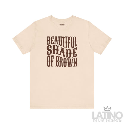 Soft cream T-shirt with brown text “Beautiful Shade of Brown” – Latino In Da House apparel.