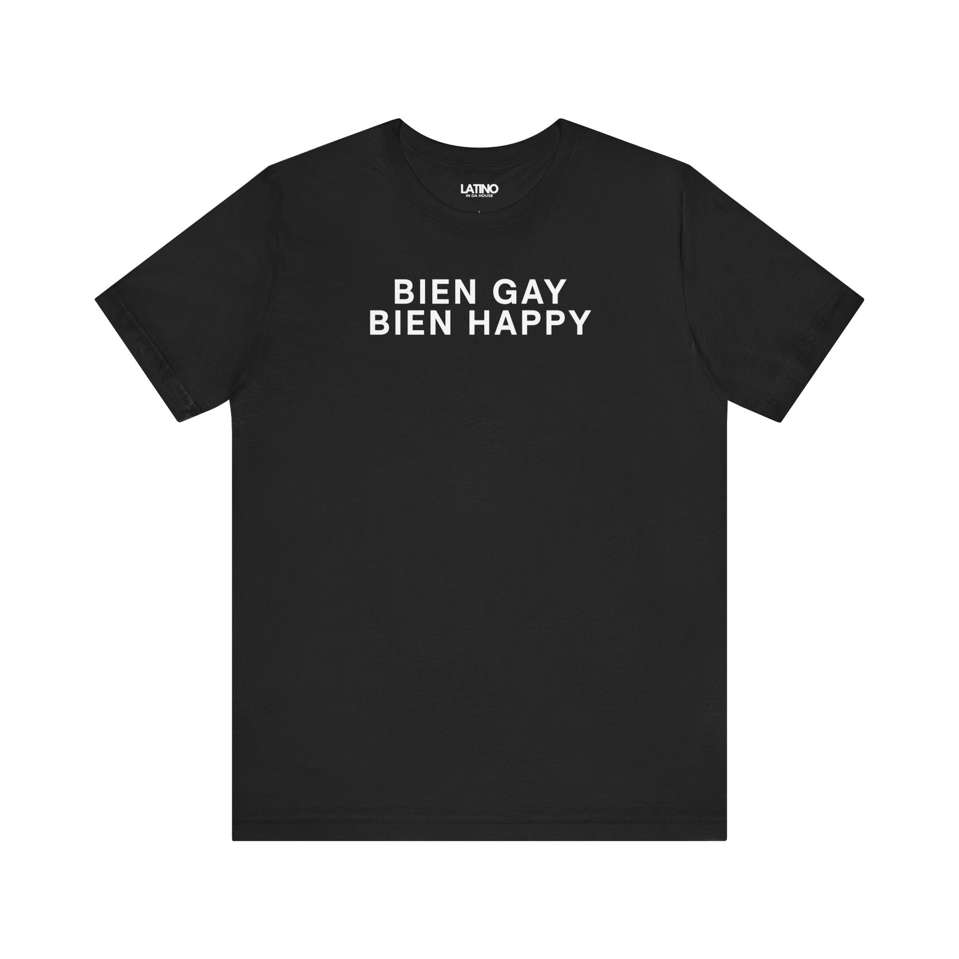 Bien Gay, Bien Happy Black T-Shirt clean, minimalist classic. Latino In Da House 