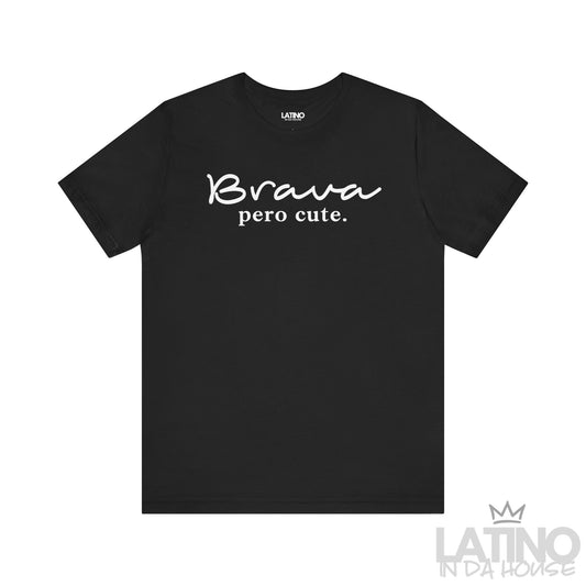 Brava Pero Cute T-shirt in bold white text on a classic black background tee, empowering. Latino In Da House