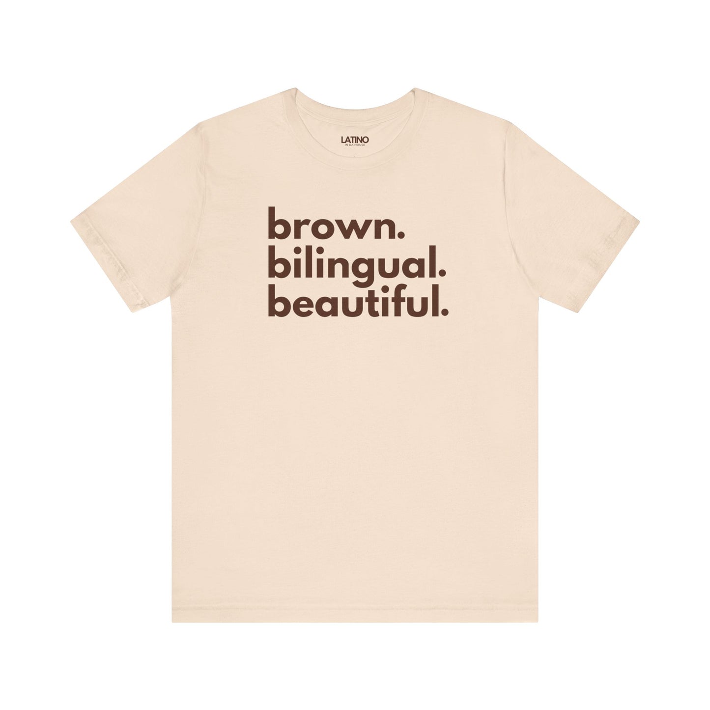 Brown Bilingual Beautiful T-Shirt in soft cream - Latino In Da House apparel.