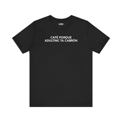 Café Porque Adulting Ta Cabrón T-Shirt in
black with white bold text - Latino In Da
House