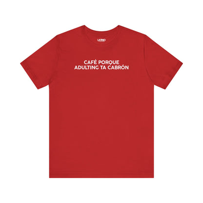 Café Porque Adulting Ta Cabrón T-Shirt in
red with white bold text - Latino In Da
House