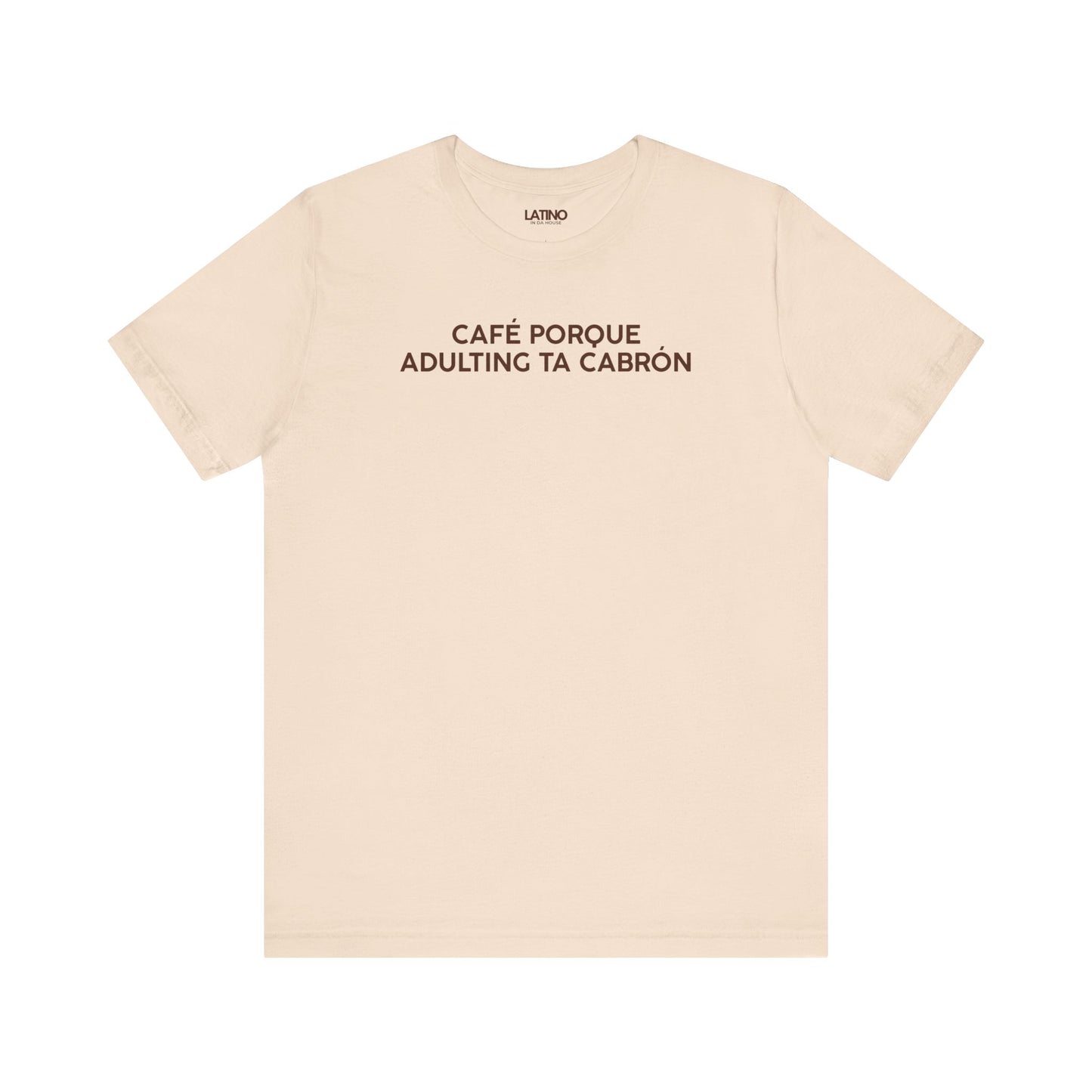 Café Porque Adulting Ta Cabrón T-Shirt in
soft cream with white bold text - Latino In
Da House