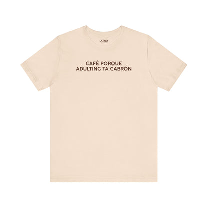 Café Porque Adulting Ta Cabrón T-Shirt in
soft cream with white bold text - Latino In
Da House